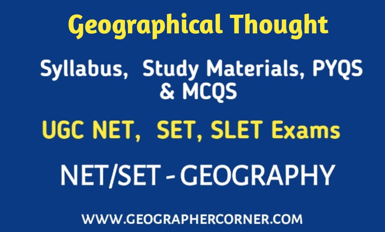 GEOGRAPHICAL THOUGHT SYLLABUS, STUDY MATERIAL, PYQS & MCQS FOR UGC NET ...